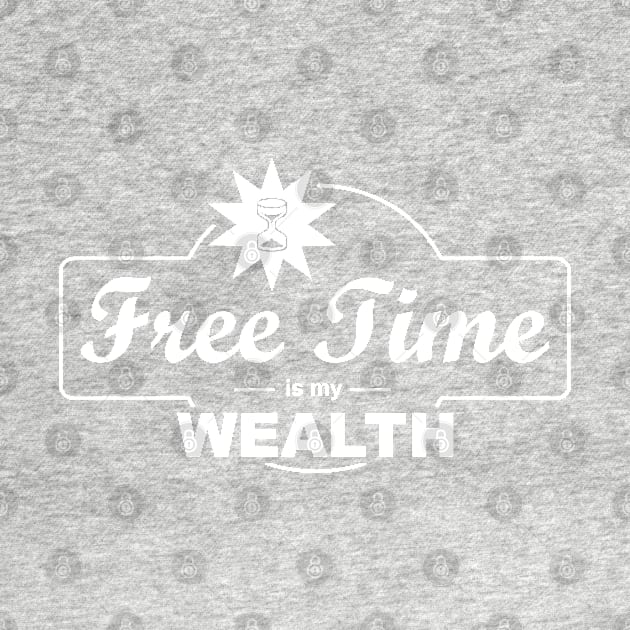 Free Time Is My Wealth by esskay1000